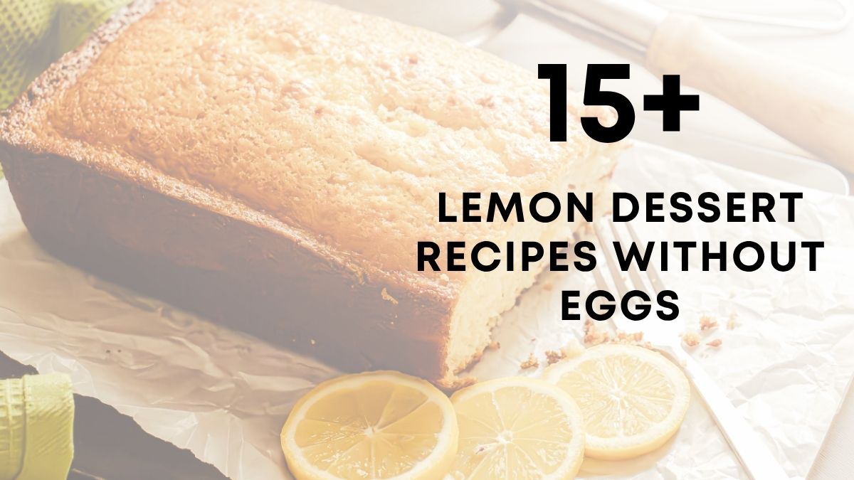 15 Lemon Dessert Recipes Without Eggs