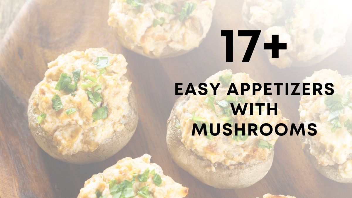 17 Easy Appetizers With Mushrooms
