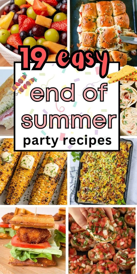 19 Easy End of Summer Party Food Recipes