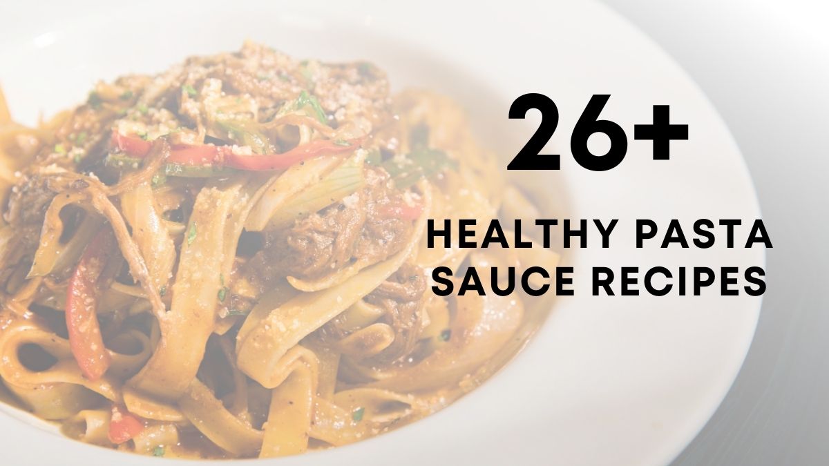 26 Healthy Pasta Sauce Recipes