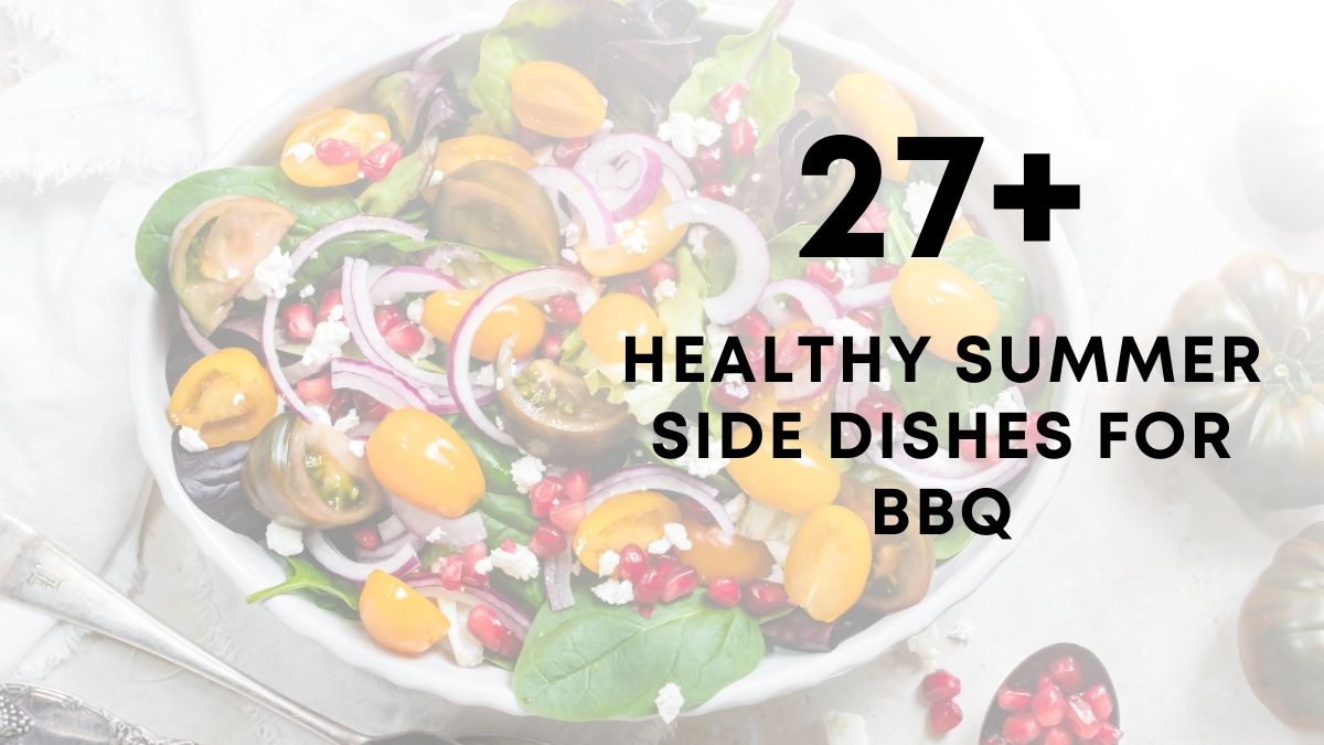27 Healthy Summer Side Dishes For BBQ
