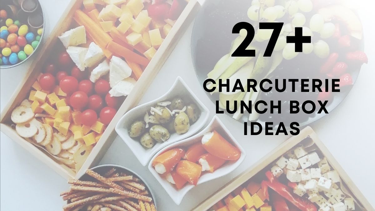 Charcuterie Lunch Box Ideas