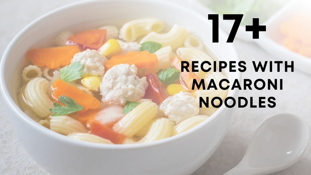 Delicious Dinner Recipes with Macaroni Noodles