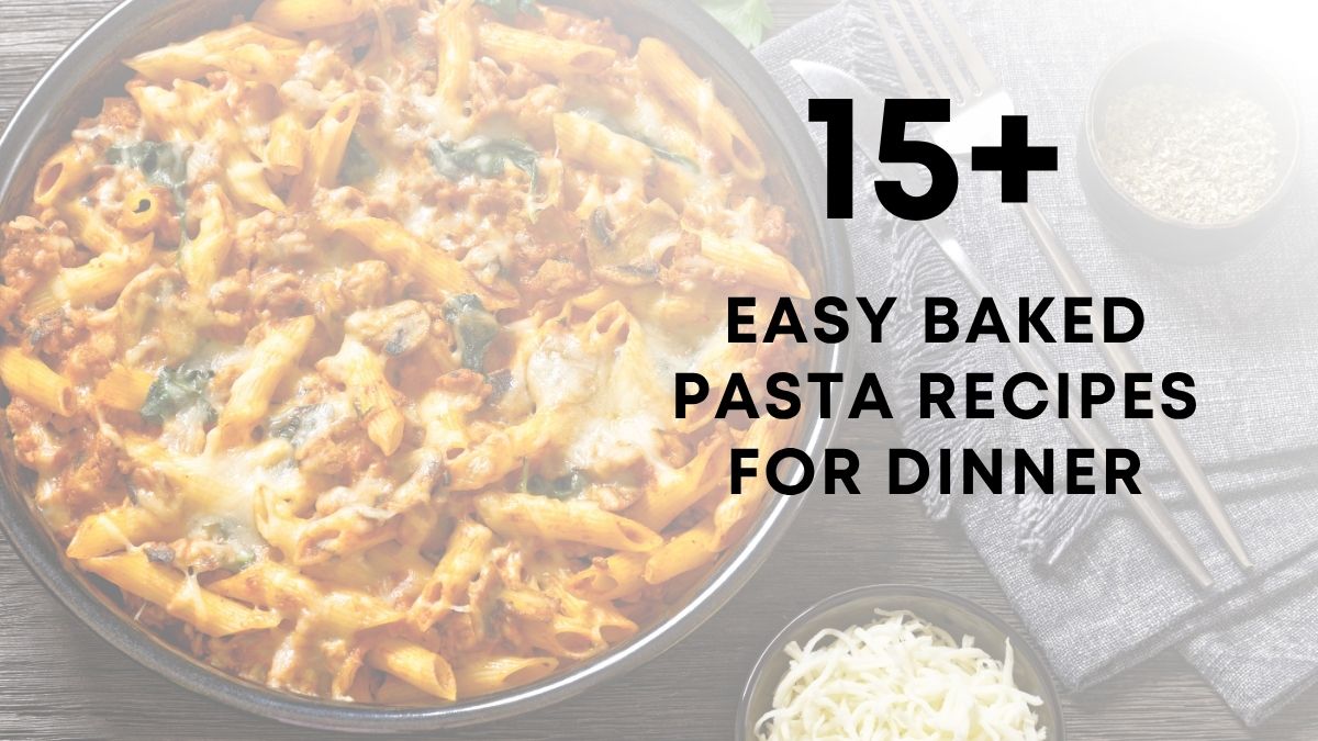 Easy Baked Pasta Recipes For Dinner