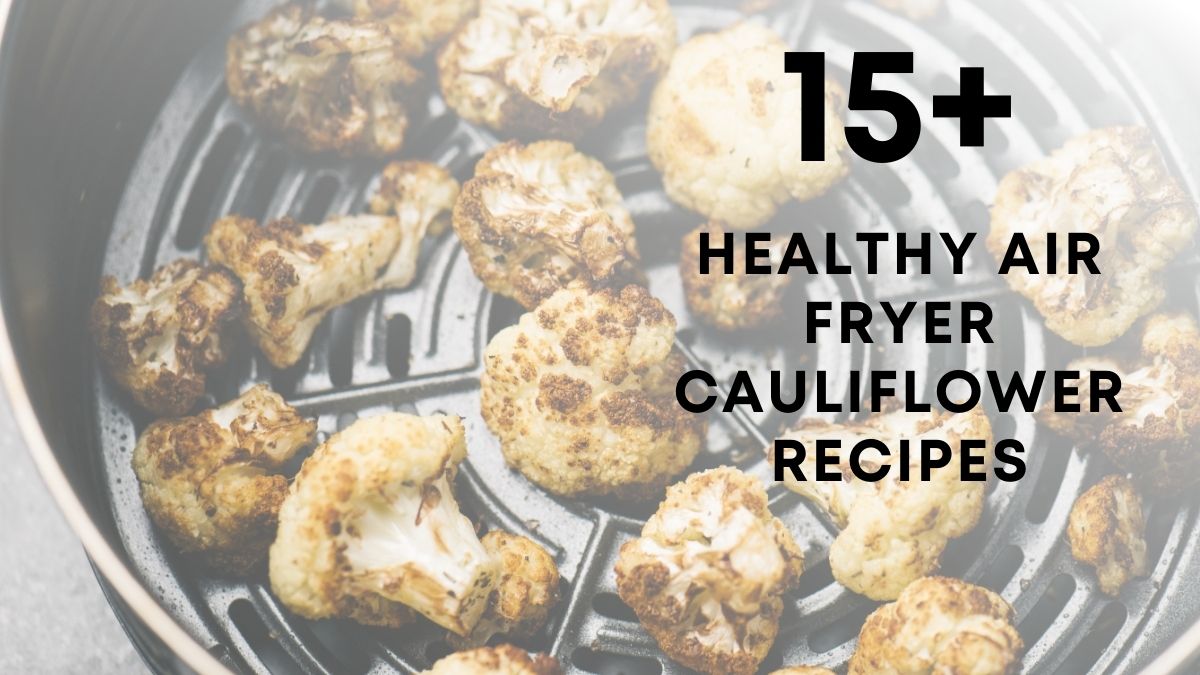 Healthy Air Fryer Cauliflower Recipes