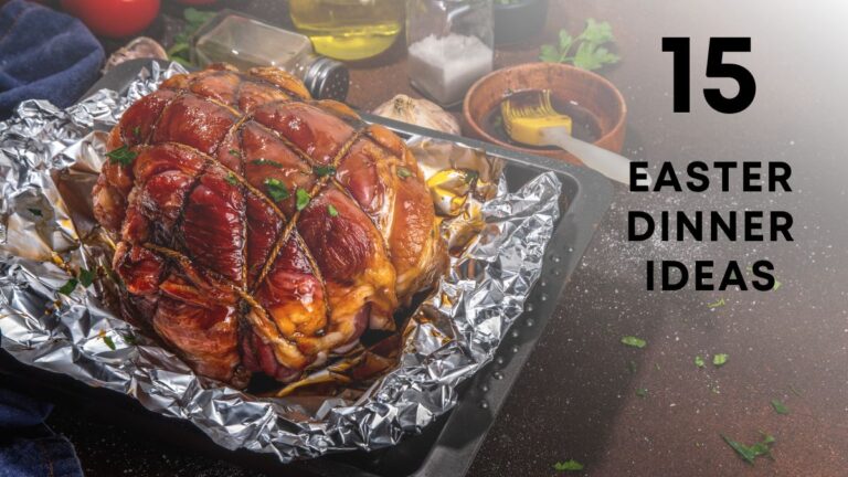 21 Easter Dinner Ideas for Family Gatherings