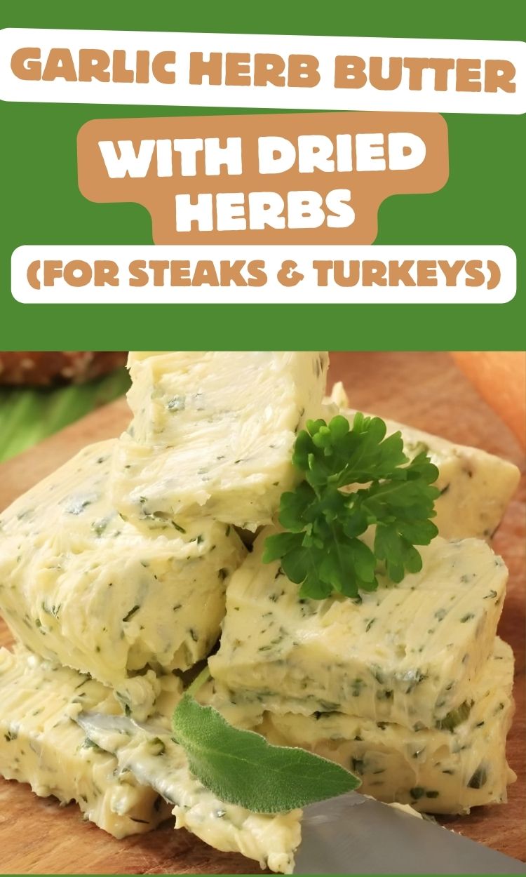 garlic herb butter with dried herbs for steaks and turkeys recipe